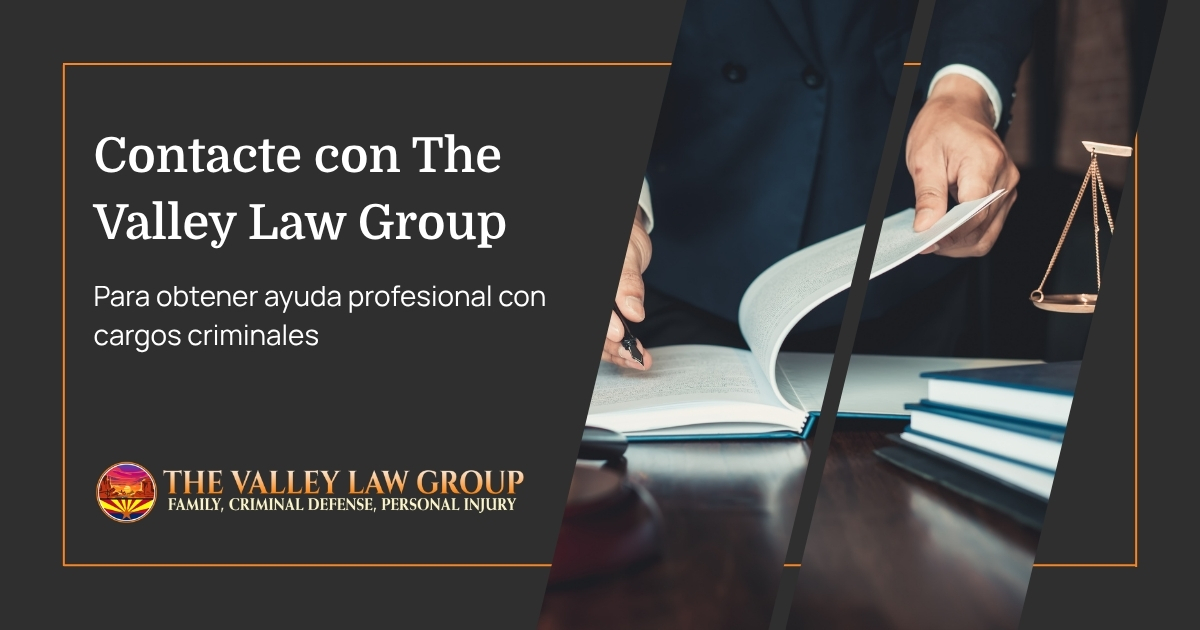 Contacte a The Valley Law Group para ayuda con Cargos Criminales 