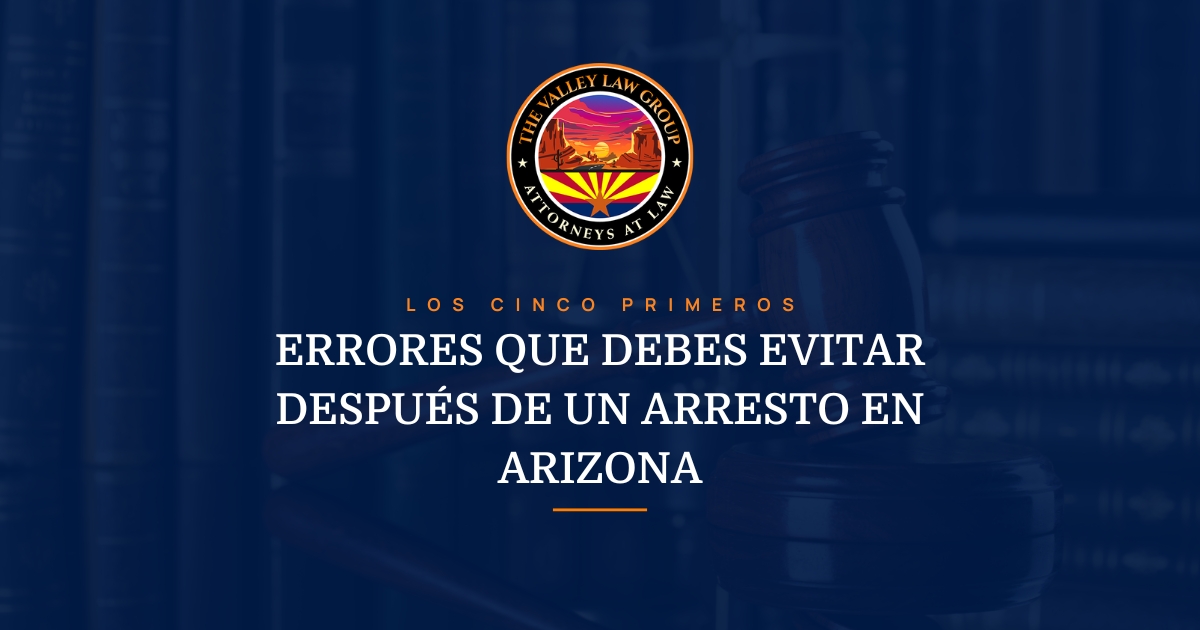 Principales errores a evitar después de un arresto en AZ