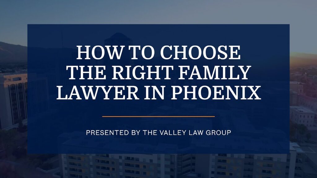 Cómo elegir el abogado de familia adecuado en Phoenix