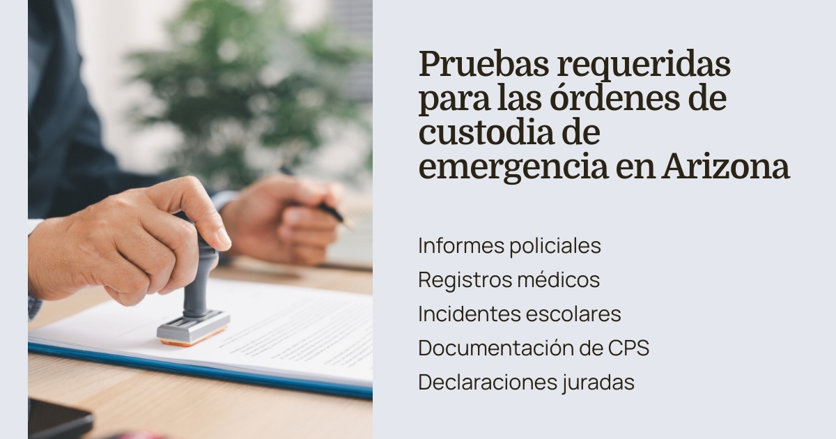 Pruebas necesarias para las órdenes de custodia de emergencia en Arizona