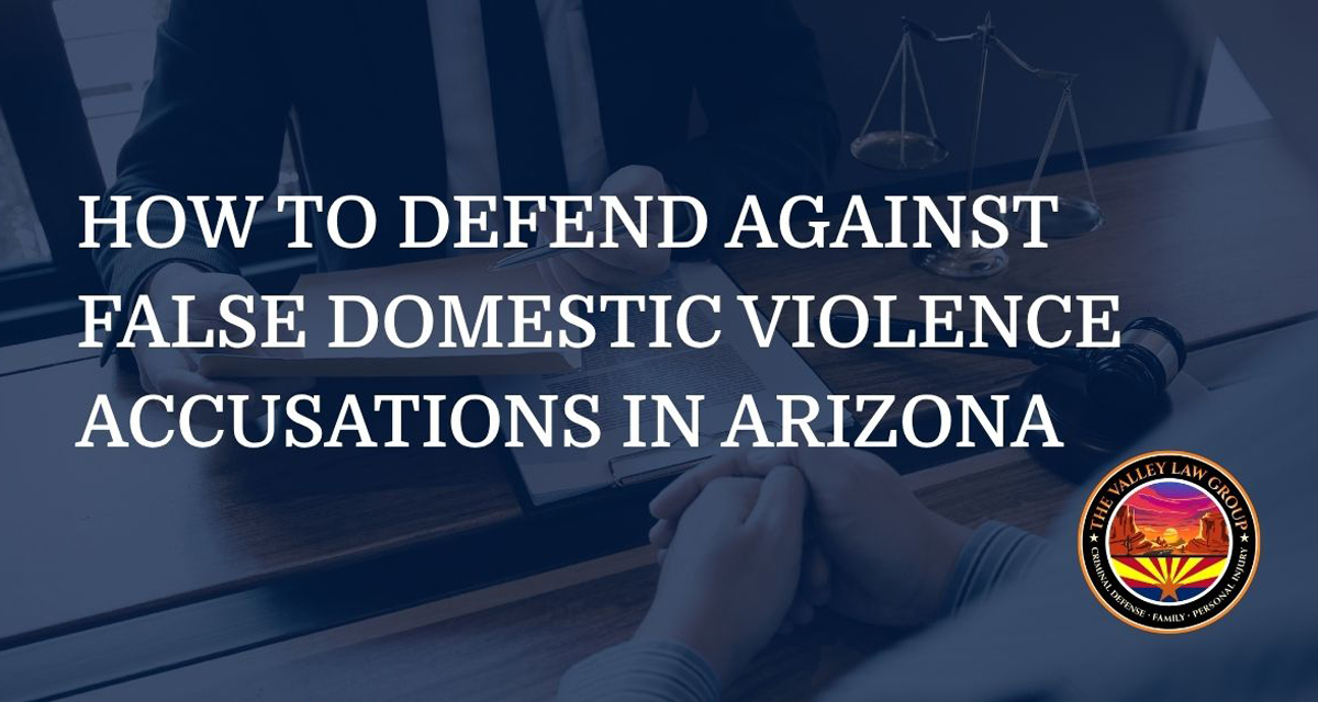 How to Defend Against False Domestic Violence Accusations in Arizona