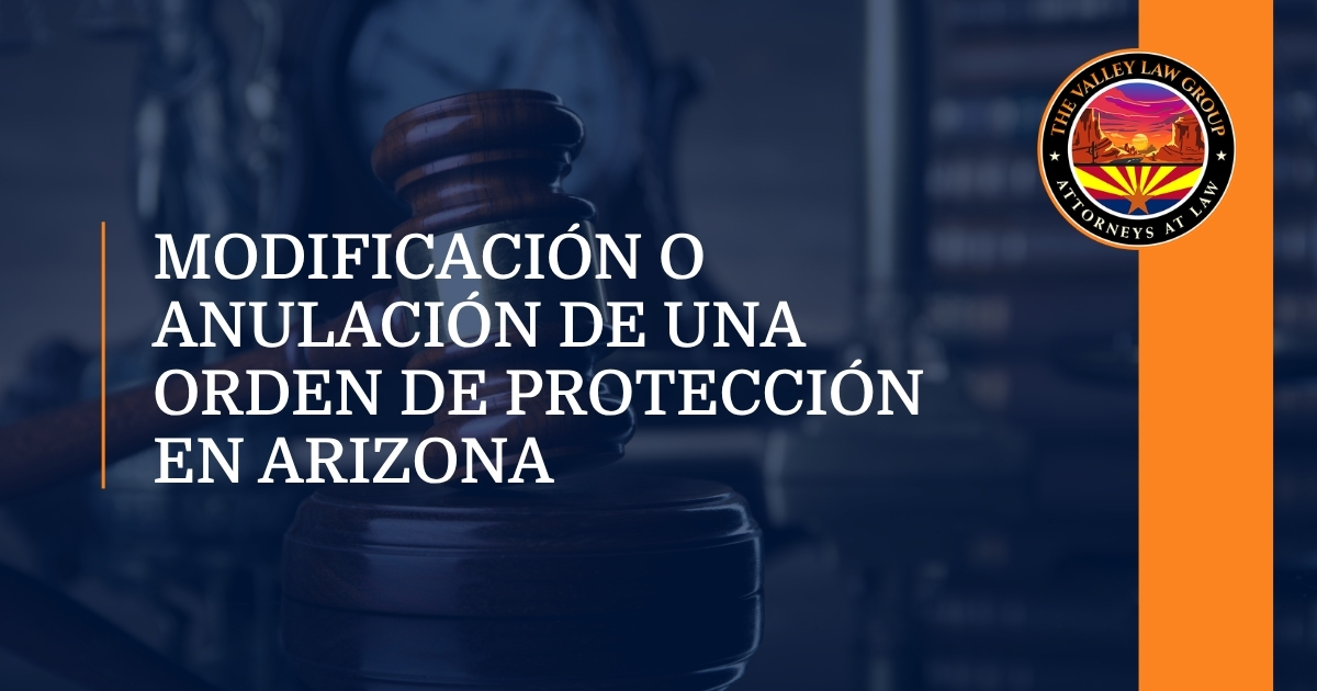 Modificación o anulación de una orden de protección en Arizona