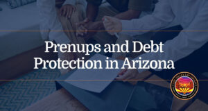 Protección frente a las deudas en el acuerdo prenupcial en Arizona