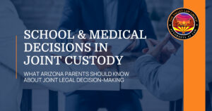 School and medical decisions in Arizona joint custody cases